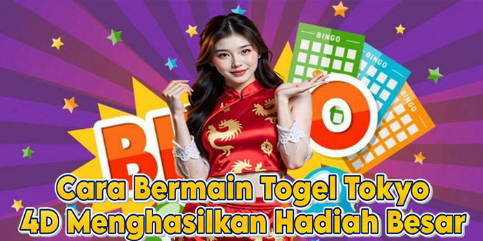 Cara Bermain Togel Tokyo 4D Menghasilkan Hadiah Besar