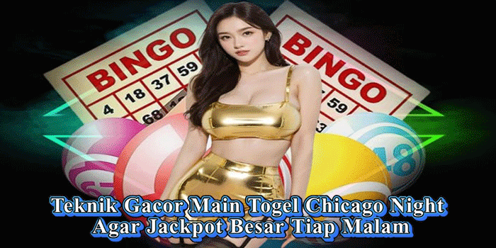 Teknik Gacor Main Togel Chicago Night Agar Jackpot Besar Tiap Malam