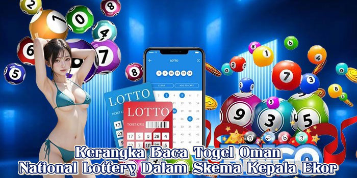 Kerangka Baca Togel Oman National Lottery Dalam Skema Kepala Ekor