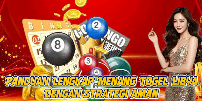 Panduan Lengkap Menang Togel Libya Dengan Strategi Aman